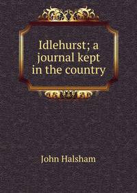 Idlehurst; a journal kept in the country