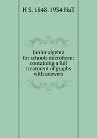 Junior algebra for schools microform: containing a full treatment of graphs with answers