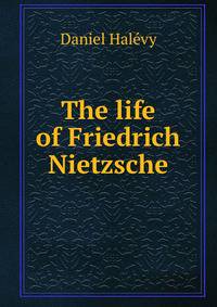 The life of Friedrich Nietzsche