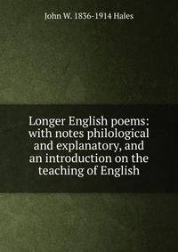Longer English poems: with notes philological and explanatory, and an introduction on the teaching of English