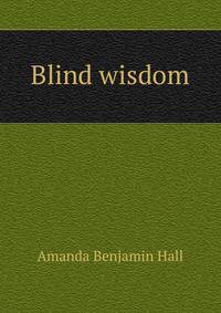 Blind wisdom