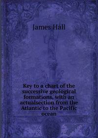 Key to a chart of the successive geological formations, with an actualsection from the Atlantic to the Pacific ocean