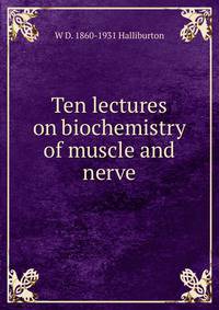 Ten lectures on biochemistry of muscle and nerve