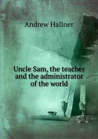 Uncle Sam, the teacher and the administrator of the world