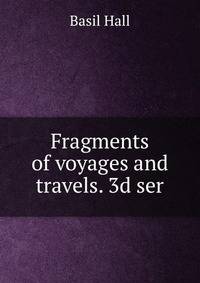 Fragments of voyages and travels. 3d ser