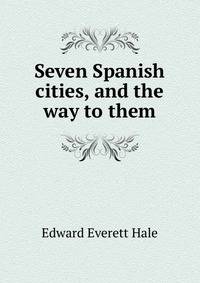 Seven Spanish cities, and the way to them