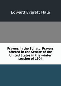 Prayers in the Senate. Prayers offered in the Senate of the United States in the winter session of 1904