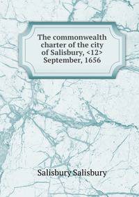The commonwealth charter of the city of Salisbury, <12> September, 1656