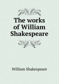The works of William Shakespeare