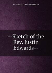 --Sketch of the Rev. Justin Edwards--