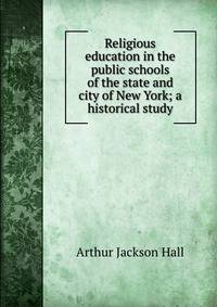 Religious education in the public schools of the state and city of New York; a historical study