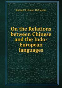 On the Relations between Chinese and the Indo-European languages