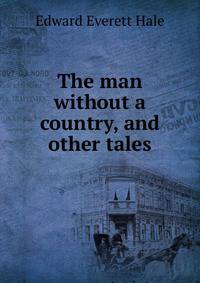 The man without a country, and other tales