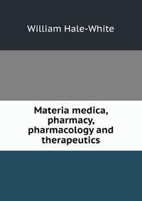 Materia medica, pharmacy, pharmacology and therapeutics