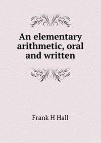 An elementary arithmetic, oral and written
