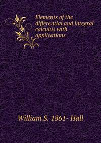 Elements of the differential and integral calculus with applications