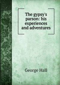 The gypsy's parson: his experiences and adventures