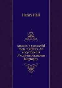 America's successful men of affairs. An encyclopedia of contemporaneous biography