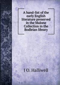 A hand-list of the early English literature preserved in the Malone Collection in the Bodleian library