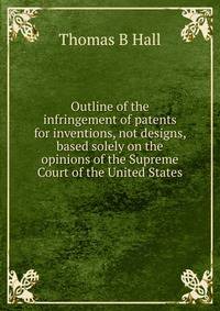 Outline of the infringement of patents for inventions, not designs, based solely on the opinions of the Supreme Court of the United States