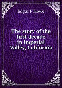 The story of the first decade in Imperial Valley, California