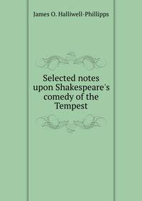 Selected notes upon Shakespeare's comedy of the Tempest