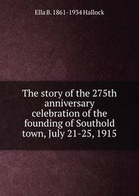 The story of the 275th anniversary celebration of the founding of Southold town, July 21-25, 1915