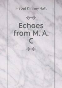 Echoes from M. A. C.