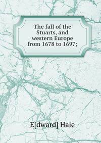 The fall of the Stuarts, and western Europe from 1678 to 1697;