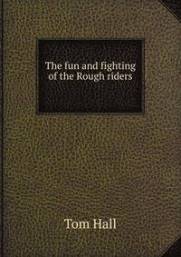 The fun and fighting of the Rough riders