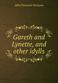 Gareth and Lynette, and other idylls