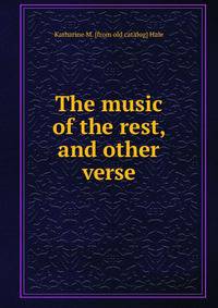 The music of the rest, and other verse