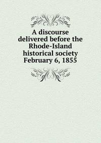 A discourse delivered before the Rhode-Island historical society February 6, 1855