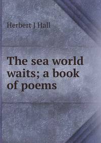 The sea world waits; a book of poems