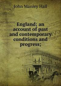 England; an account of past and contemporary conditions and progress;