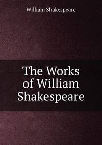 The Works of William Shakespeare