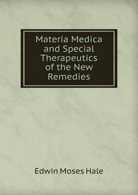 Materia Medica and Special Therapeutics of the New Remedies