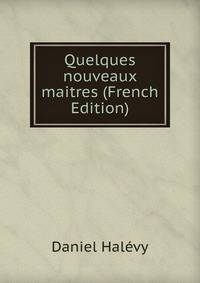Quelques nouveaux maitres (French Edition)