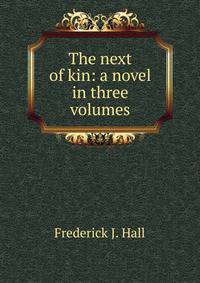 The next of kin: a novel in three volumes