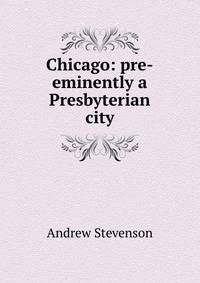 Chicago: pre-eminently a Presbyterian city