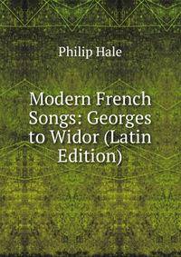 Modern French Songs: Georges to Widor (Latin Edition)