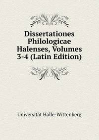 Dissertationes Philologicae Halenses, Volumes 3-4 (Latin Edition)
