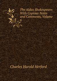 The Aldus Shakespeare: With Copious Notes and Comments, Volume 6