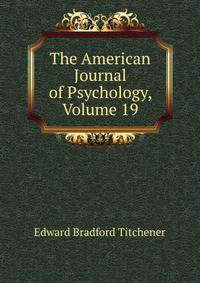 The American Journal of Psychology, Volume 19