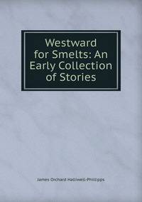 Westward for Smelts: An Early Collection of Stories