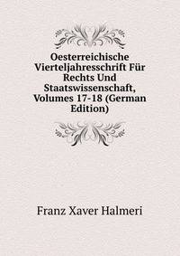 Oesterreichische Vierteljahresschrift Fur Rechts Und Staatswissenschaft, Volumes 17-18 (German Edition)