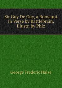Sir Guy De Guy, a Romaunt In Verse by Rattlebrain, Illustr. by Phiz