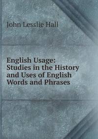 English Usage: Studies in the History and Uses of English Words and Phrases