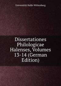 Dissertationes Philologicae Halenses, Volumes 13-14 (German Edition)