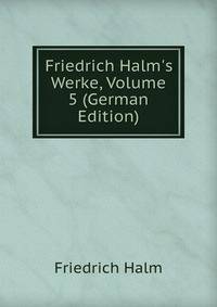 Friedrich Halm's Werke, Volume 5 (German Edition)